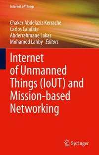 bokomslag Internet of Unmanned Things (IoUT) and Mission-based Networking