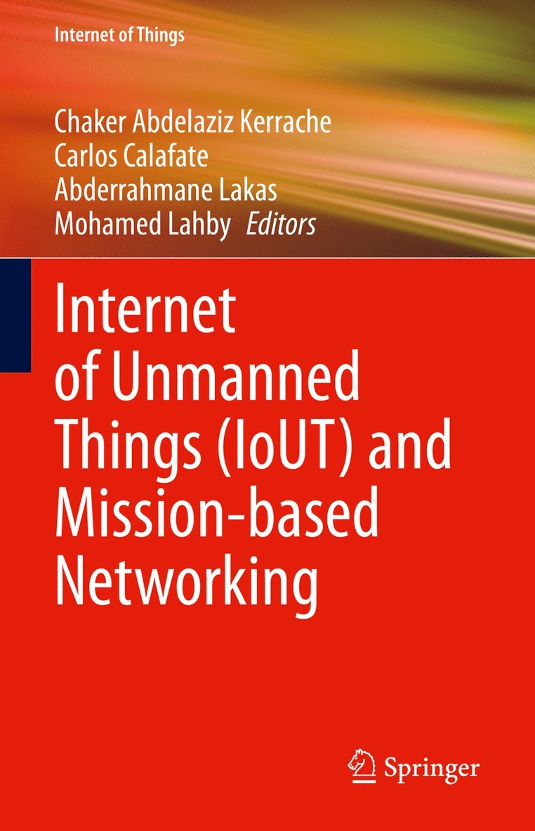 Chaker Abdelaziz Kerrache, Carlos Calafate, Abderrahmane Lakas, Mohamed Lahby - Internet of Unmanned Things (IoUT) and Mission-based Networking, Inbunden