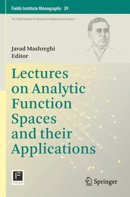Javad Mashreghi - Lectures on Analytic Function Spaces and their Applications, Häftad
