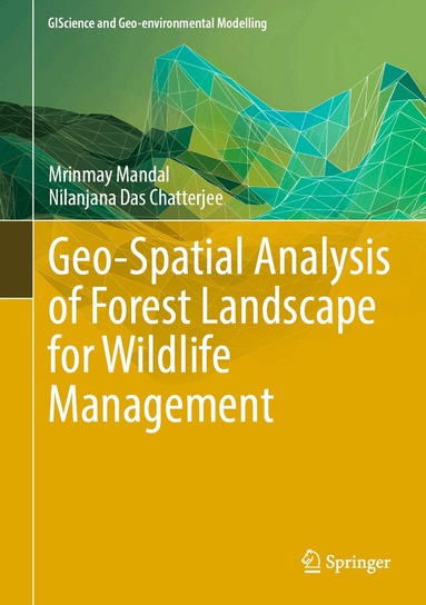 Mrinmay Mandal, Nilanjana Das Chatterjee - Geo-Spatial Analysis of Forest Landscape for Wildlife Management, Inbunden