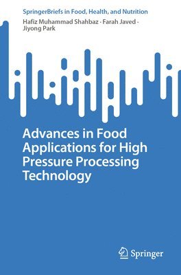 Hafiz Muhammad Shahbaz, Farah Javed, Jiyong Park - Advances in Food Applications for High Pressure Processing Technology, Häftad