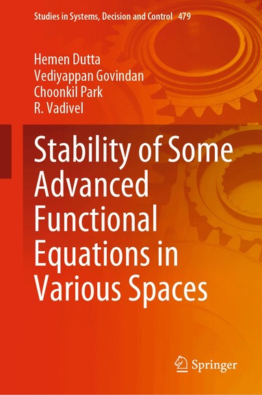 Hemen Dutta, Vediyappan Govindan, Choonkil Park, R. Vadivel - Stability of Some Advanced Functional Equations in Various Spaces, Inbunden