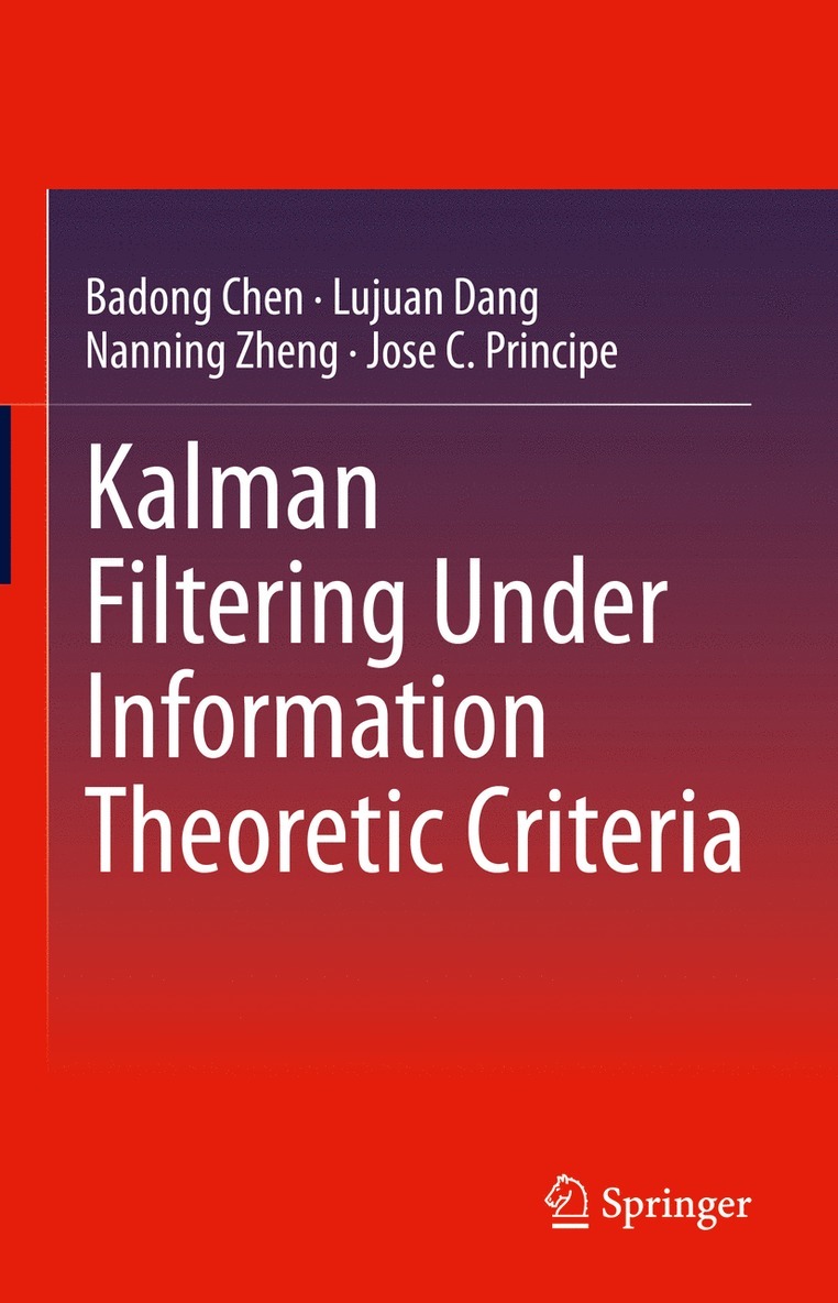 Badong Chen, Lujuan Dang, Nanning Zheng, Jose C. Principe - Kalman Filtering Under Information Theoretic Criteria, Inbunden
