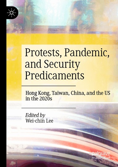 Wei-chin Lee - Protests, Pandemic, and Security Predicaments, Häftad