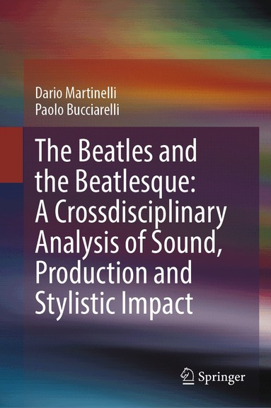 Dario Martinelli, Paolo Bucciarelli - Beatles and the Beatlesque: A Crossdisciplinary Analysis of Sound Production and Stylistic Impact, Inbunden