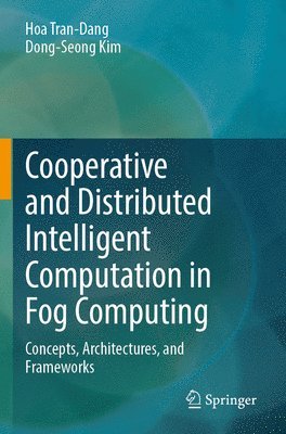 Hoa Tran-Dang, Dong-Seong Kim - Cooperative and Distributed Intelligent Computation in Fog Computing, Häftad