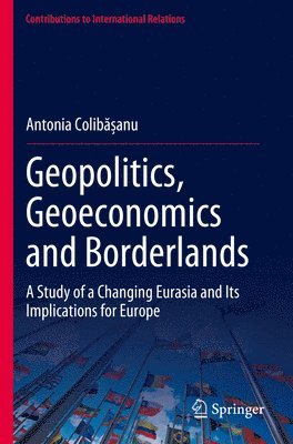 Antonia Colibășanu, Antonia Colibasanu, Antonia Colibășanu, Antonia Colib¿¿anu - Geopolitics, Geoeconomics and Borderlands, Häftad