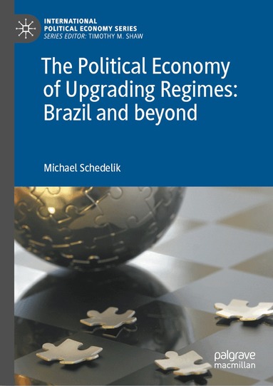 Michael Schedelik - Political Economy of Upgrading Regimes: Brazil and beyond, Inbunden