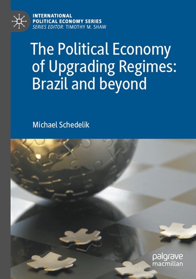Michael Schedelik - Political Economy of Upgrading Regimes: Brazil and beyond, Häftad