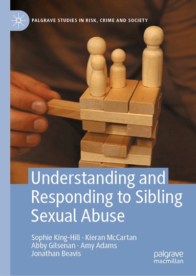 Sophie King-Hill, Kieran McCartan, Abby Gilsenan, Jonathan Beavis, Amy Adams - Understanding and Responding to Sibling Sexual Abuse, Inbunden