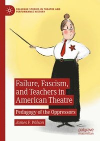 bokomslag Failure, Fascism, and Teachers in American Theatre