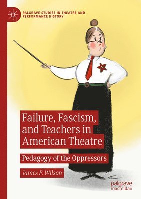 Failure, Fascism, and Teachers in American Theatre 1