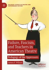 bokomslag Failure, Fascism, and Teachers in American Theatre