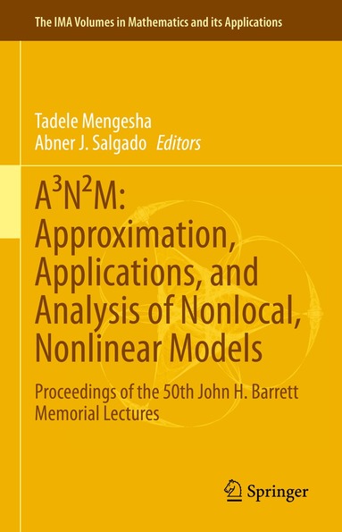 Tadele Mengesha, Abner J. Salgado - A³N²M: Approximation, Applications, and Analysis of Nonlocal, Nonlinear Models, Inbunden