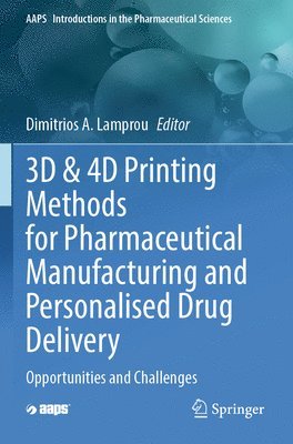 3D & 4D Printing Methods for Pharmaceutical Manufacturing and Personalised Drug Delivery 1