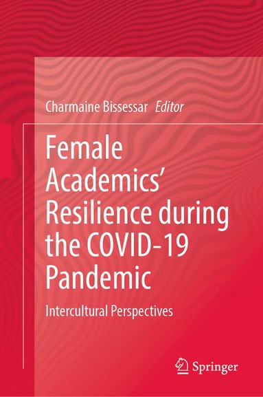 Charmaine Bissessar - Female Academics’ Resilience during the COVID-19 Pandemic, Inbunden