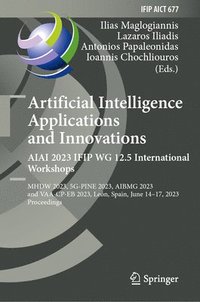 bokomslag Artificial Intelligence  Applications  and Innovations. AIAI 2023 IFIP WG 12.5 International Workshops