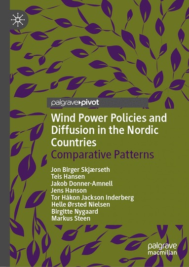 Jon Birger Skjærseth, Teis Hansen, Jakob Donner-Amnell, Jens Hanson, Tor Håkon Jackson Inderberg, Helle Ørsted Nielsen, Birgitte Nygaard, Markus Steen - Wind Power Policies and Diffusion in the Nordic Countries, Inbunden