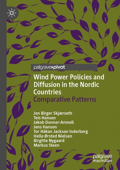 Jon Birger Skjærseth, Teis Hansen, Jakob Donner-Amnell, Jens Hanson, Tor Håkon Jackson Inderberg, Helle Ørsted Nielsen, Birgitte Nygaard, Markus Steen - Wind Power Policies and Diffusion in the Nordic Countries, Häftad