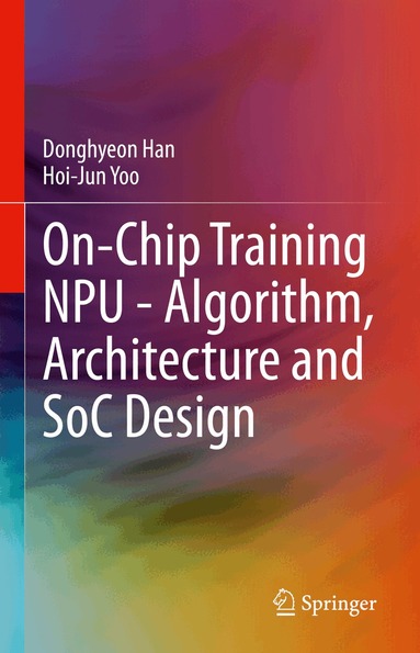 Donghyeon Han, Hoi-Jun Yoo - On-Chip Training NPU - Algorithm, Architecture and SoC Design, Inbunden