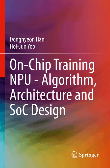 Donghyeon Han, Hoi-Jun Yoo - On-Chip Training NPU - Algorithm, Architecture and SoC Design, Häftad