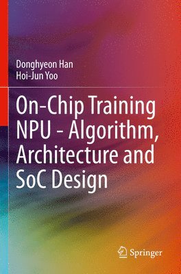 Donghyeon Han, Hoi-Jun Yoo - On-Chip Training NPU - Algorithm, Architecture and SoC Design, Häftad