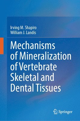 bokomslag Mechanisms of Mineralization of Vertebrate Skeletal and Dental Tissues