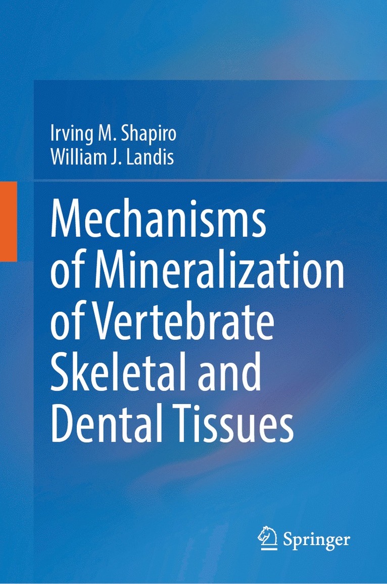 Mechanisms of Mineralization of Vertebrate Skeletal and Dental Tissues