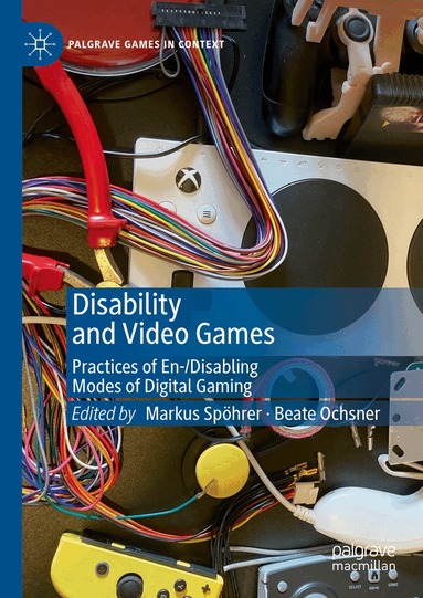 Markus Spöhrer, Beate Ochsner - Disability and Video Games, Inbunden