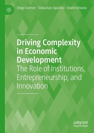 Diego Gomez, Sebastian Aparicio, David Urbano - Driving Complexity in Economic Development, Inbunden