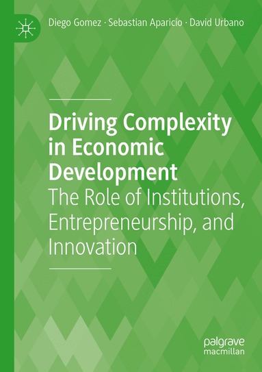 Diego Gomez, Sebastian Aparicio, David Urbano - Driving Complexity in Economic Development, Häftad