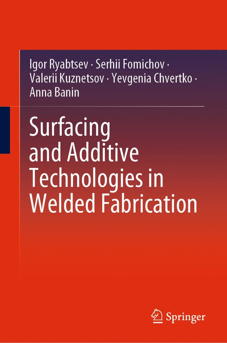 Igor Ryabtsev, Serhii Fomichov, Valerii Kuznetsov, Yevgenia Chvertko, Anna Banin - Surfacing and Additive Technologies in Welded Fabrication, Inbunden