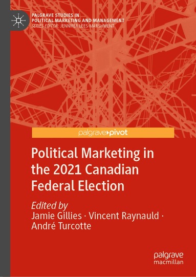 Jamie Gillies, Vincent Raynauld, André Turcotte - Political Marketing in the 2021 Canadian Federal Election, Inbunden