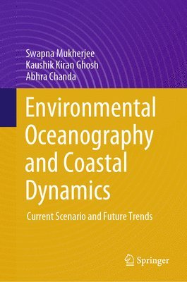 Swapna Mukherjee, Kaushik Kiran Ghosh, Abhra Chanda - Environmental Oceanography and Coastal Dynamics, Inbunden