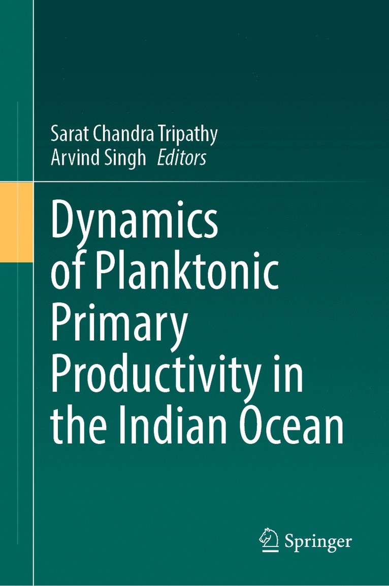Sarat Chandra Tripathy, Arvind Singh - Dynamics of Planktonic Primary Productivity in the Indian Ocean, Inbunden