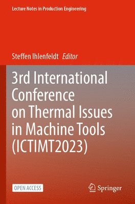 3rd International Conference on Thermal Issues in Machine Tools (ICTIMT2023) 1