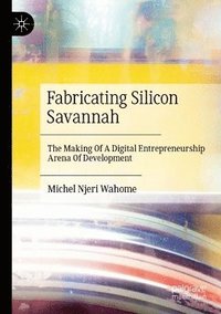 bokomslag Fabricating Silicon Savannah