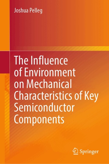 Joshua Pelleg - Influence of Environment on Mechanical Characteristics of Key Semiconductor Components, Inbunden