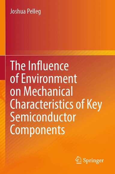 Joshua Pelleg - Influence of Environment on Mechanical Characteristics of Key Semiconductor Components, Häftad