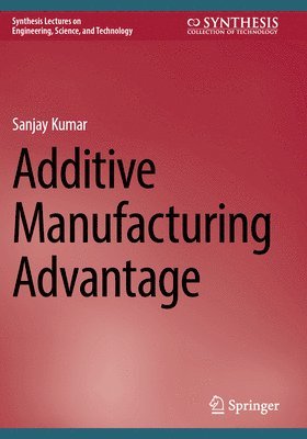 bokomslag Additive Manufacturing Advantage