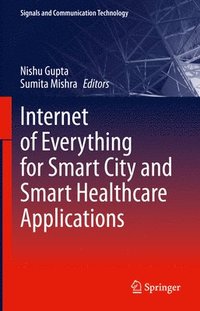 bokomslag Internet of Everything for Smart City and Smart Healthcare Applications