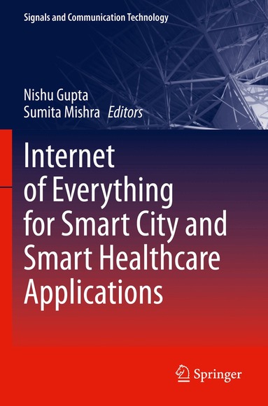 Nishu Gupta, Sumita Mishra - Internet of Everything for Smart City and Smart Healthcare Applications, Häftad