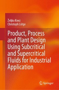 bokomslag Product, Process and Plant Design Using Subcritical and Supercritical Fluids for Industrial Application