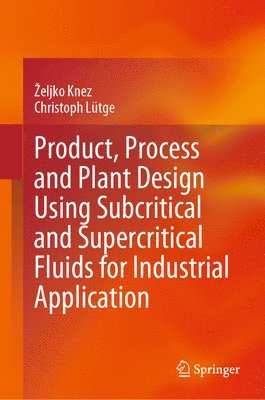 Product, Process and Plant Design Using Subcritical and Supercritical Fluids for Industrial Application 1
