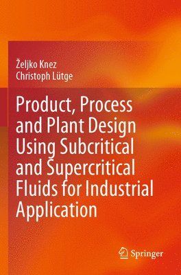 Product, Process and Plant Design Using Subcritical and Supercritical Fluids for Industrial Application