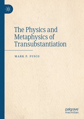 The Physics and Metaphysics of Transubstantiation 1