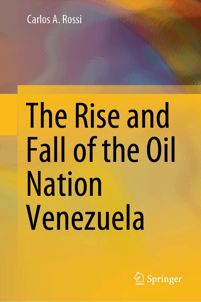 Carlos A. Rossi - Rise and Fall of the Oil Nation Venezuela, Inbunden