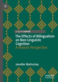 bokomslag The Effects of Bilingualism on Non-Linguistic Cognition