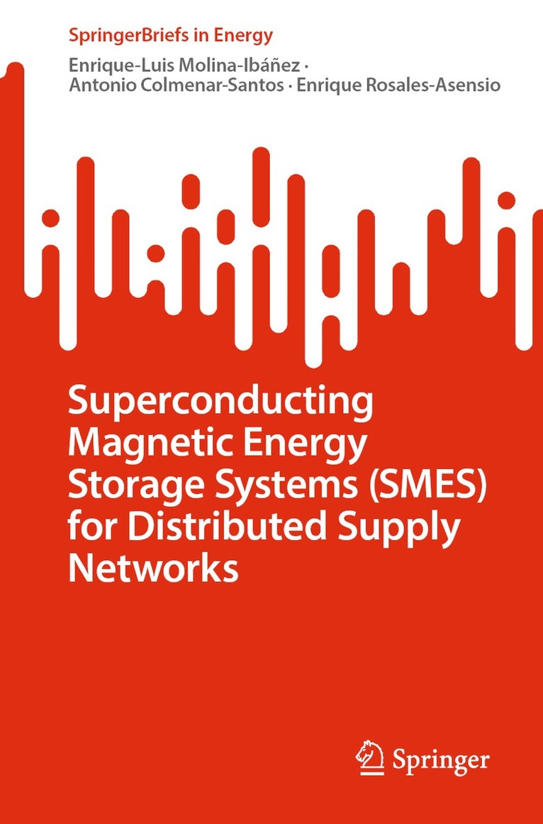 Enrique-Luis Molina-Ibáñez, Antonio Colmenar-Santos, Enrique Rosales-Asensio, Enrique-Luis Molina-Ibanez - Superconducting Magnetic Energy Storage Systems (SMES) for Distributed Supply Networks, Häftad