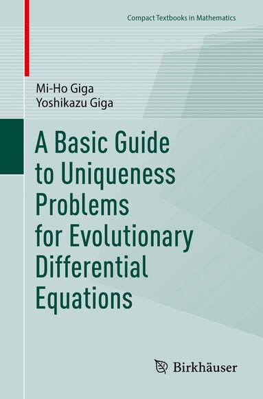Mi-Ho Giga, Yoshikazu Giga - Basic Guide to Uniqueness Problems for Evolutionary Differential Equations, Häftad
